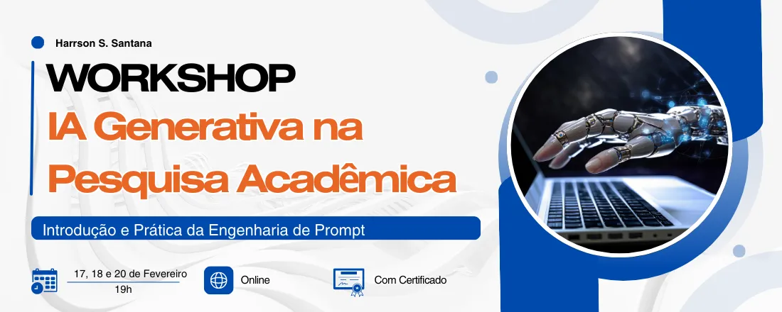 Banner digital de um workshop intitulado "IA Generativa na Pesquisa Acadêmica". O design inclui um fundo claro com detalhes azuis e laranja. No lado direito, há uma imagem circular de uma mão robótica digitando em um teclado de laptop. O texto "WORKSHOP" está em preto, enquanto "IA Generativa na Pesquisa Acadêmica" está em laranja.